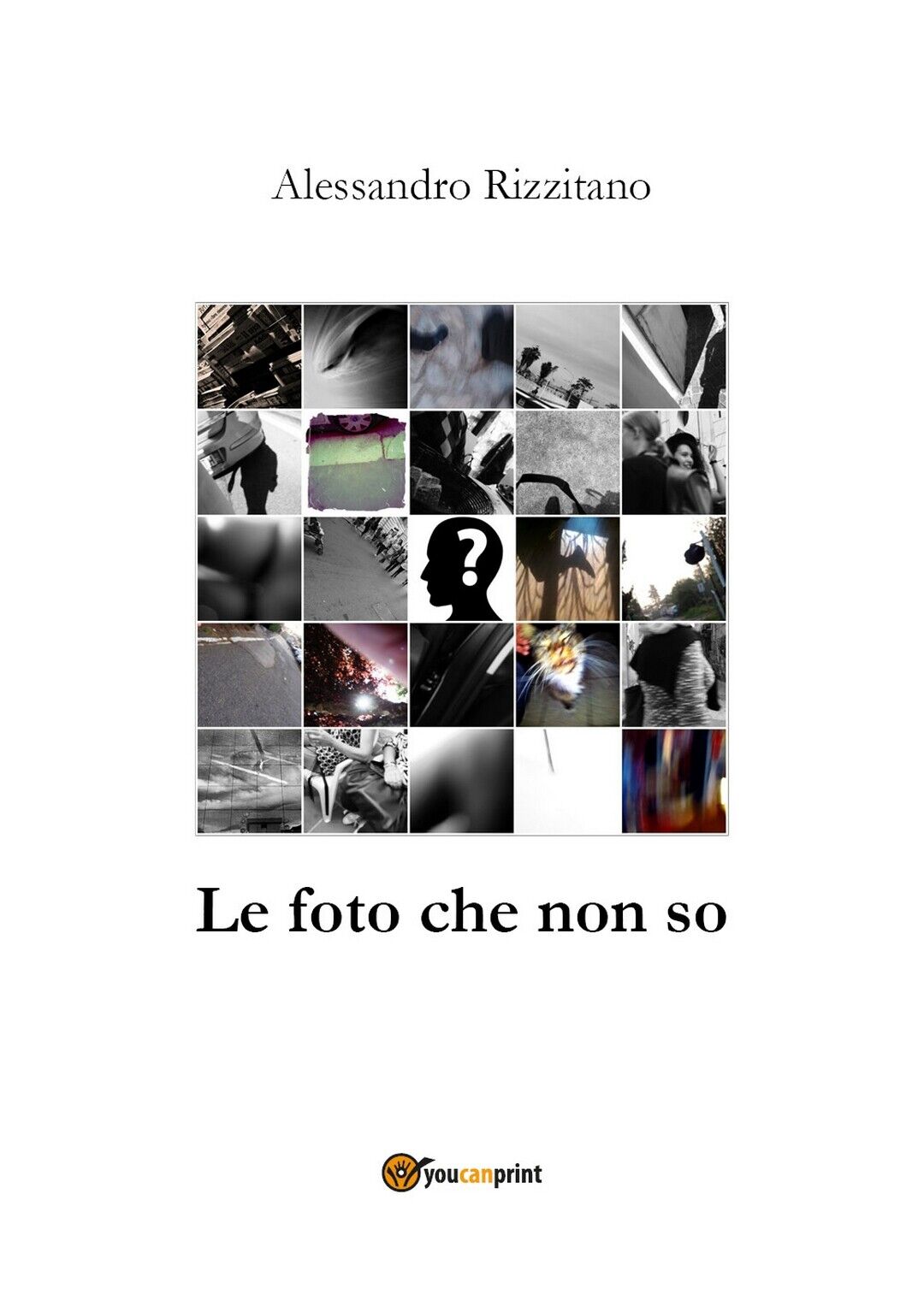 Le foto che non so  di Alessandro Rizzitano,  2019,  Youcanprint libro usato