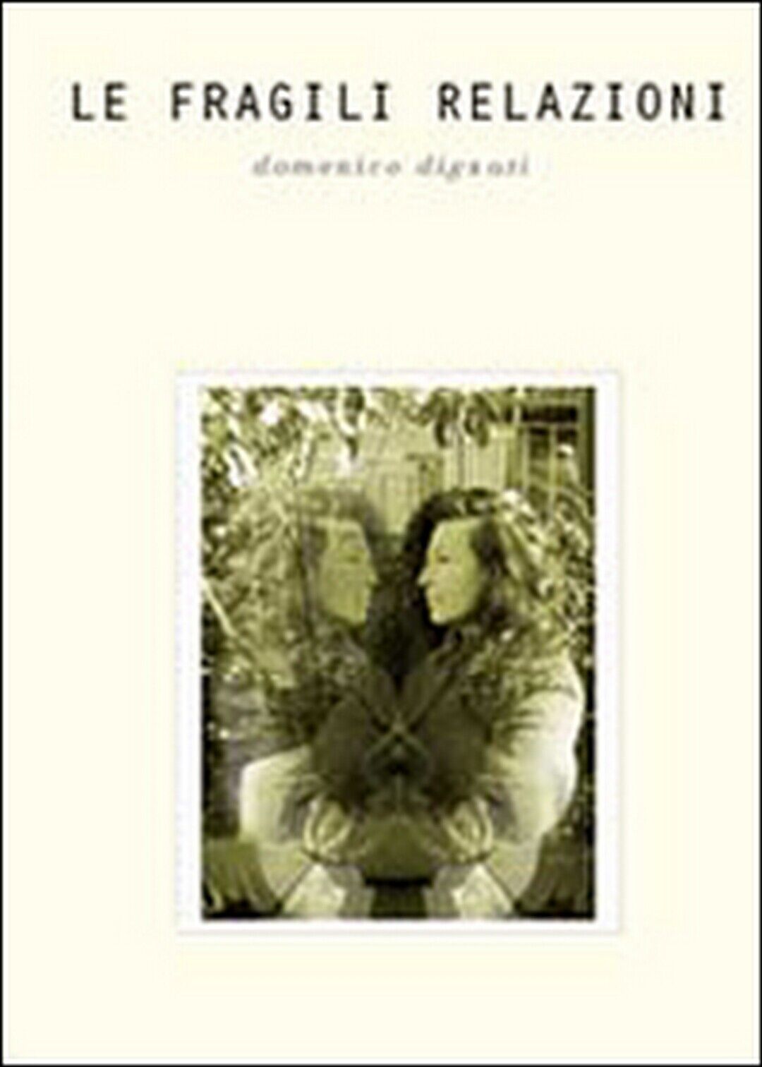 Le fragili relazioni  di Domenico Dignati,  2014,  Youcanprint libro usato