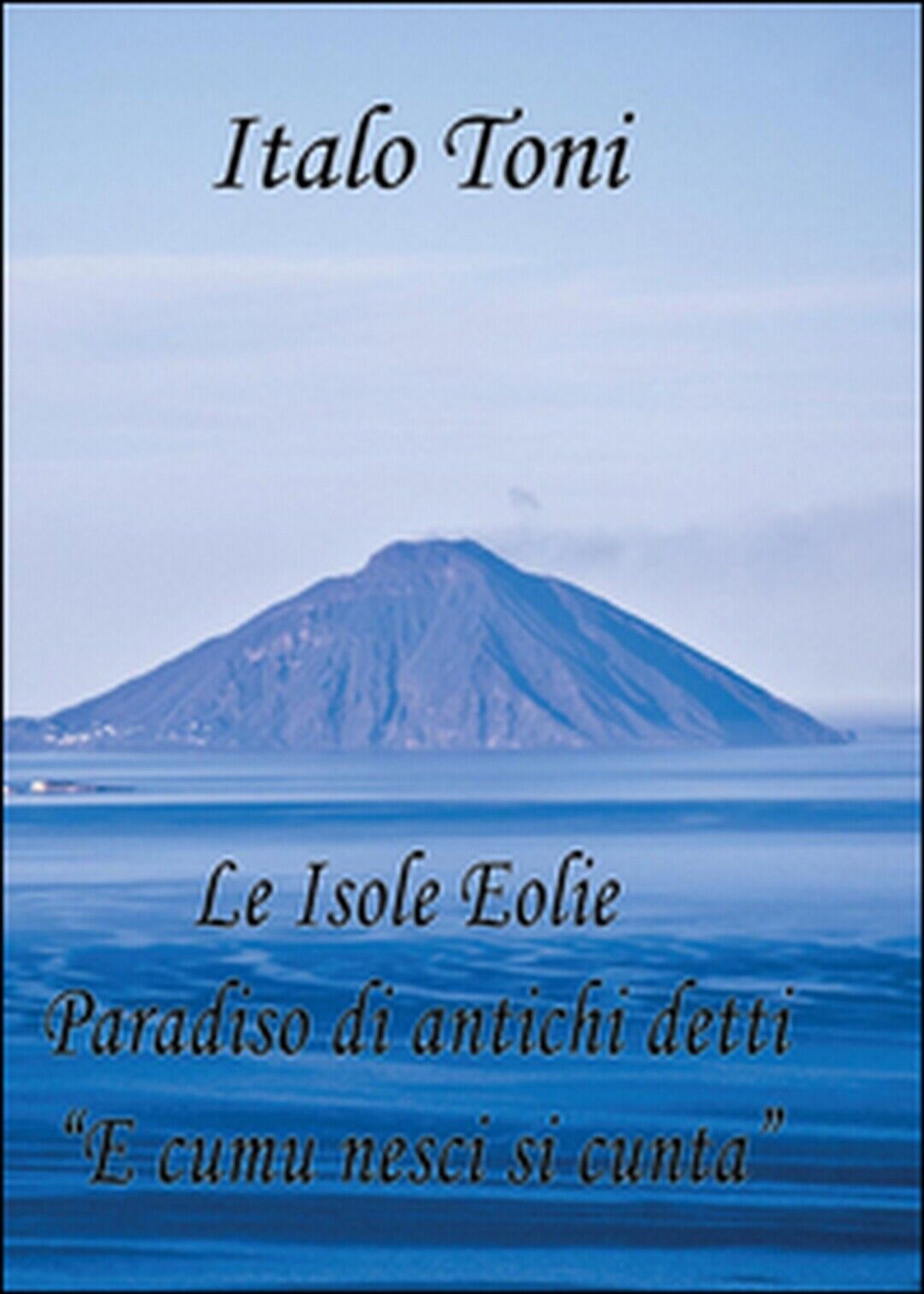Le isole Eolie paradiso di antichi detti e comu veni si cunta  - Italo Toni libro usato