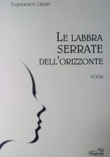 Le labbra serrate delL'orizzonte di Francesco Lipari,  2019,  Diaphonia Edizioni libro usato