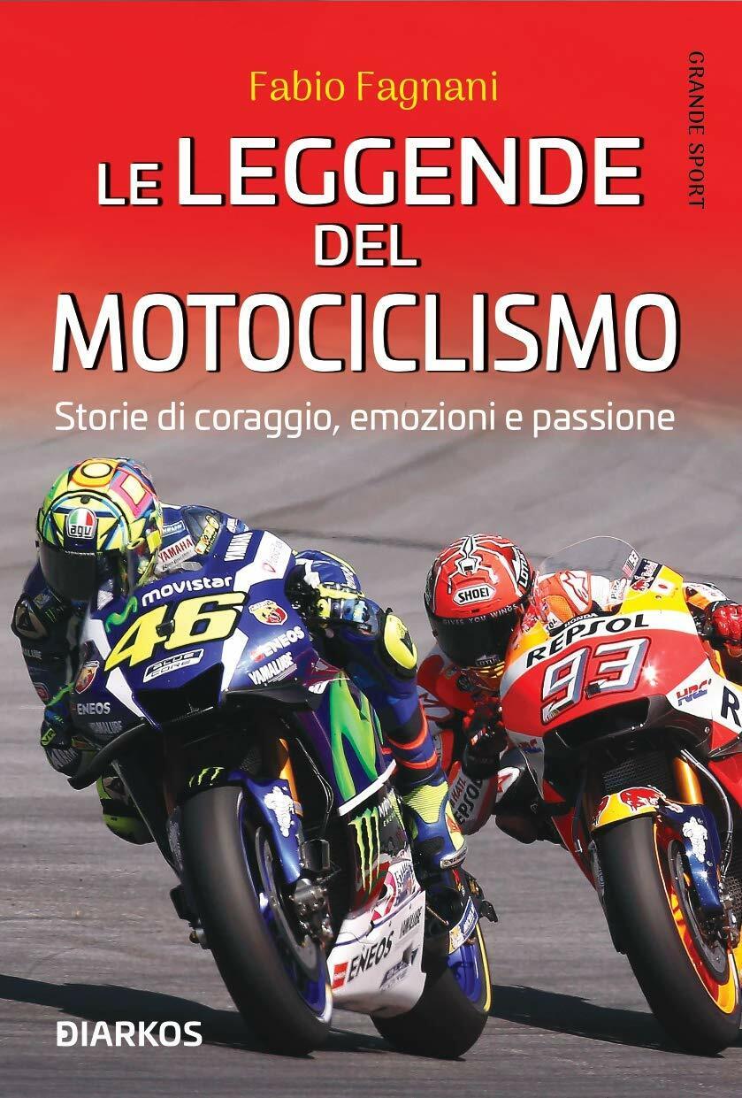 Le leggende del motociclismo - Fabio Fagnani - Diarkos, 2020 libro usato