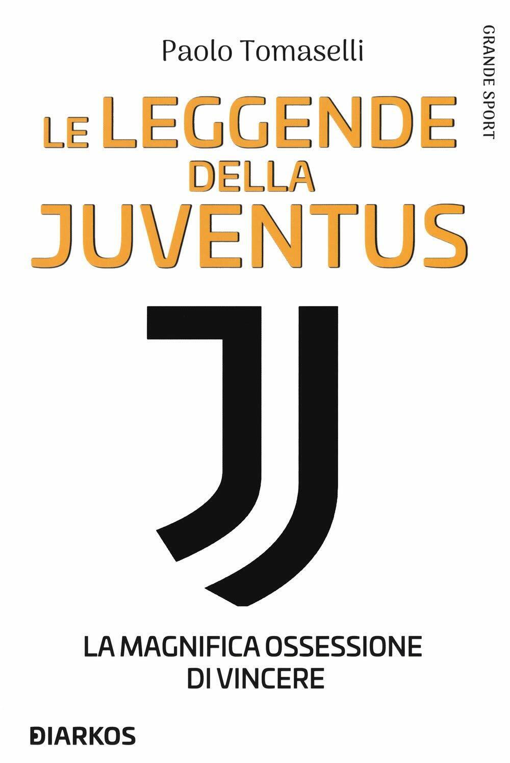 Le leggende della Juventus - Paolo Tomaselli - Diarkos, 2020 libro usato