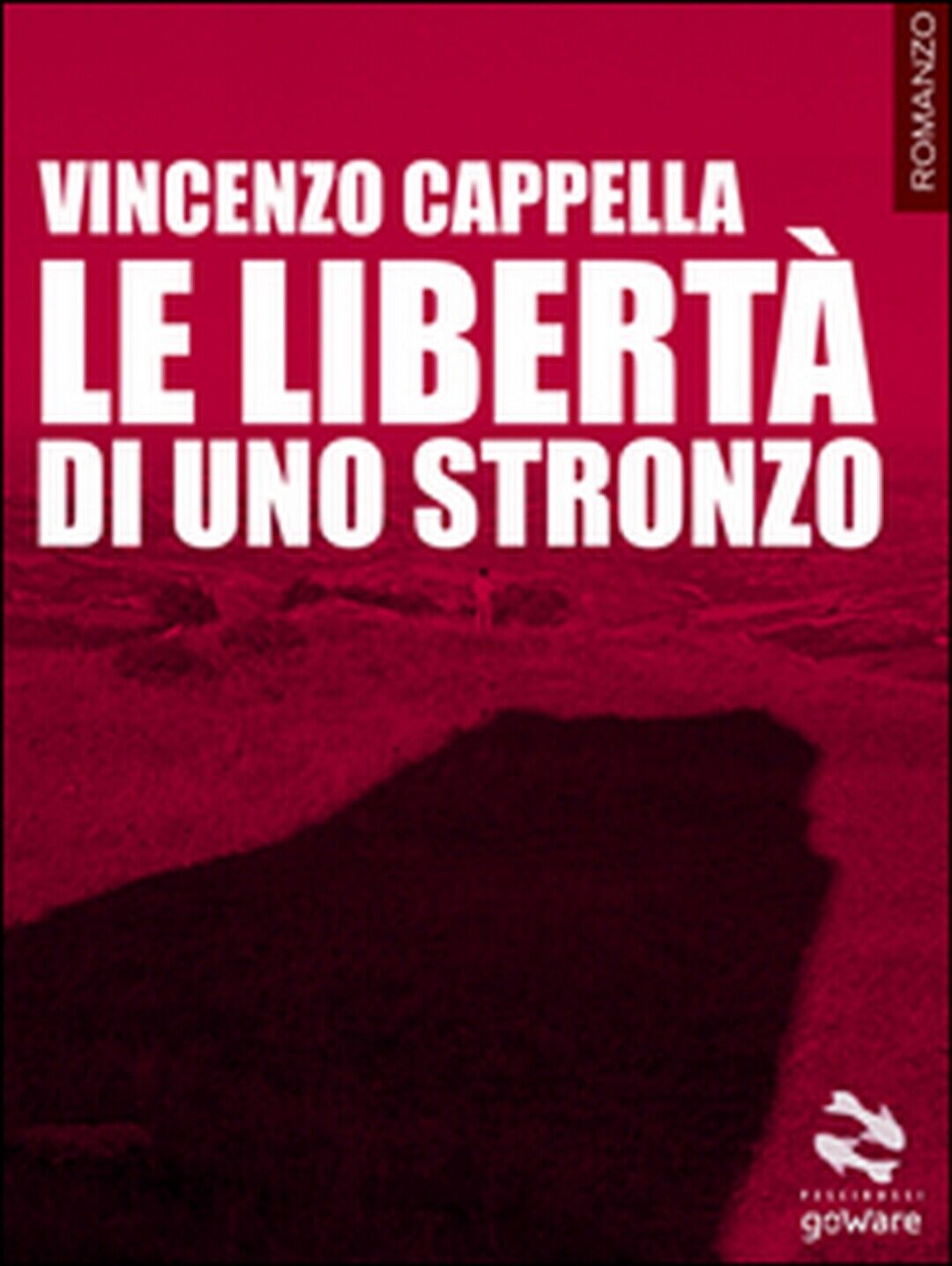 Le libert? di uno stronzo  di Vincenzo Cappella,  2015,  Goware libro usato