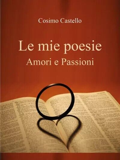Le mie poesie. Amori e passioni di Cosimo Castello, 2023, Youcanprint libro usato