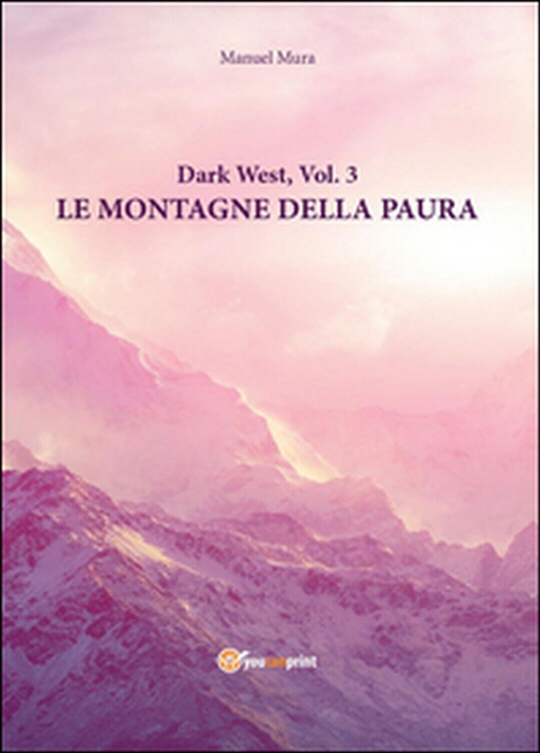Le montagne della paura. Dark west Vol.3  di Manuel Mura,  2016,  Youcanprint libro usato