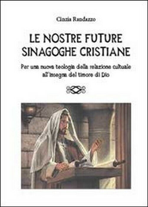 Le nostre future sinagoghe cristiane - Cinzia Randazzo,  2013,  Youcanprint libro usato