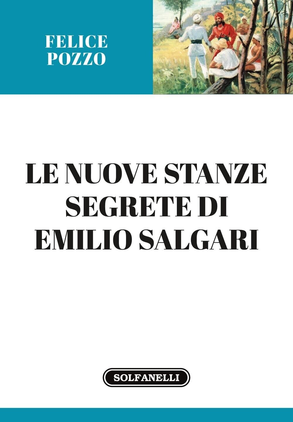  Le nuove stanze segrete di Emilio Salgari di Felice Pozzo, 2022, Solfanelli libro usato