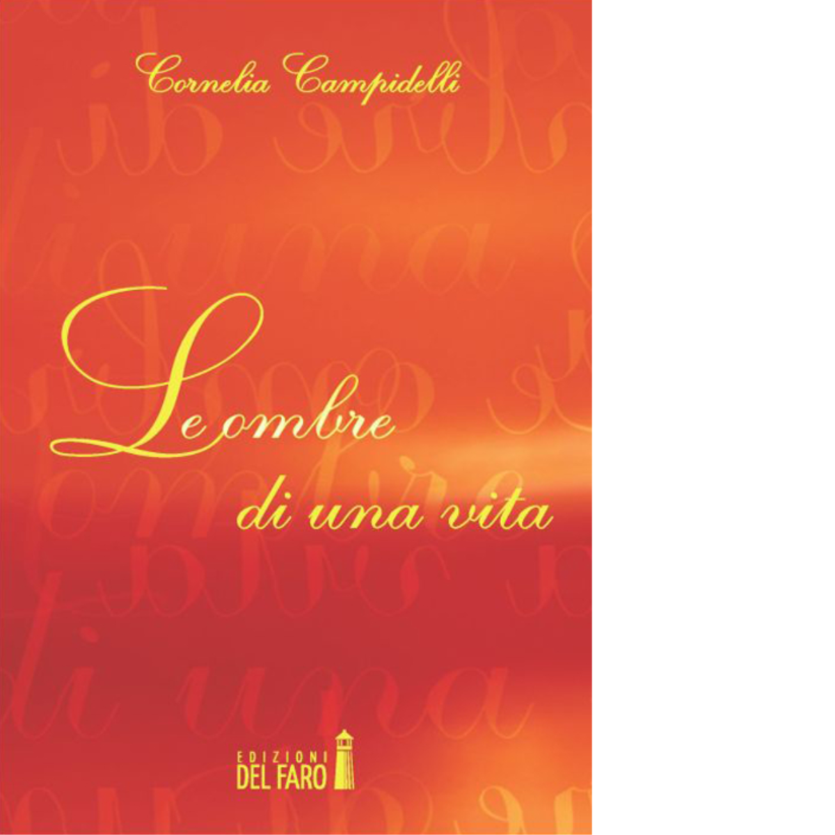 Le ombre di una vita di Cornelia Campidelli - Edizioni Del faro, 2014 libro usato