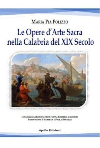 Le opere d'arte sacra nella Calabria del XIX secolo di Maria Pia Polizzo, 2021 libro usato