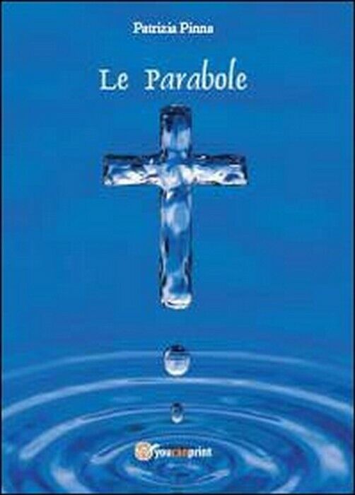 Le parabole - Patrizia Pinna,  2013,  Youcanprint libro usato
