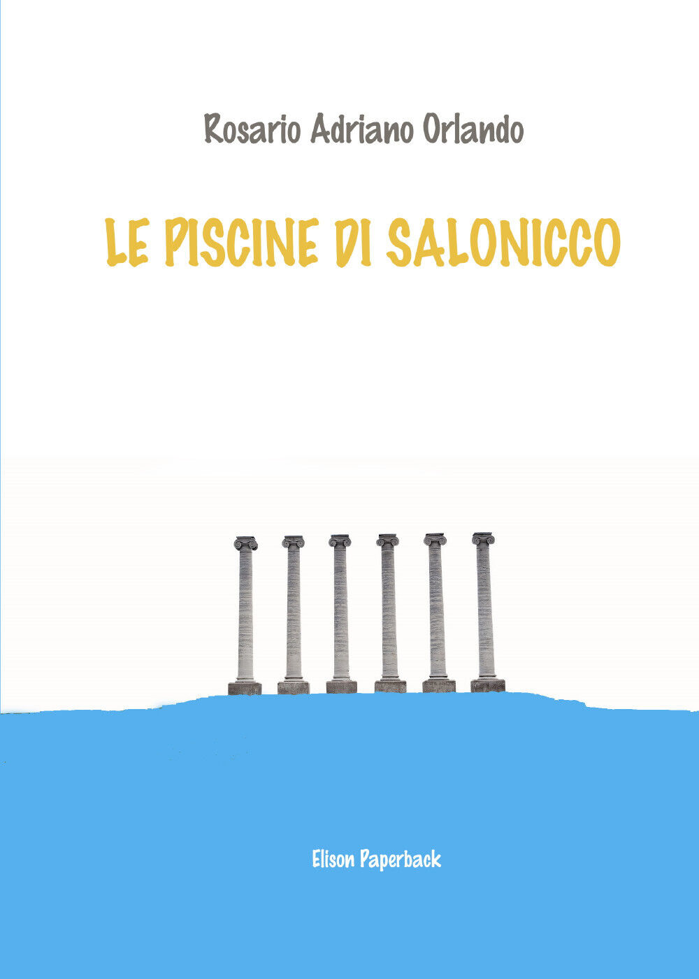 Le piscine di Salonicco di Rosario Adriano Orlando,  2021,  Elison Paperback libro usato