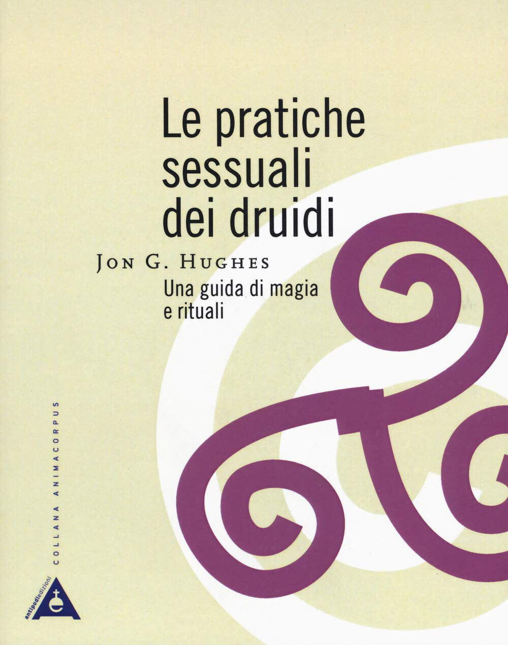 Le pratiche sessuali dei druidi. Una guida di magia e rituali-Jon G. Hughes-2019 libro usato