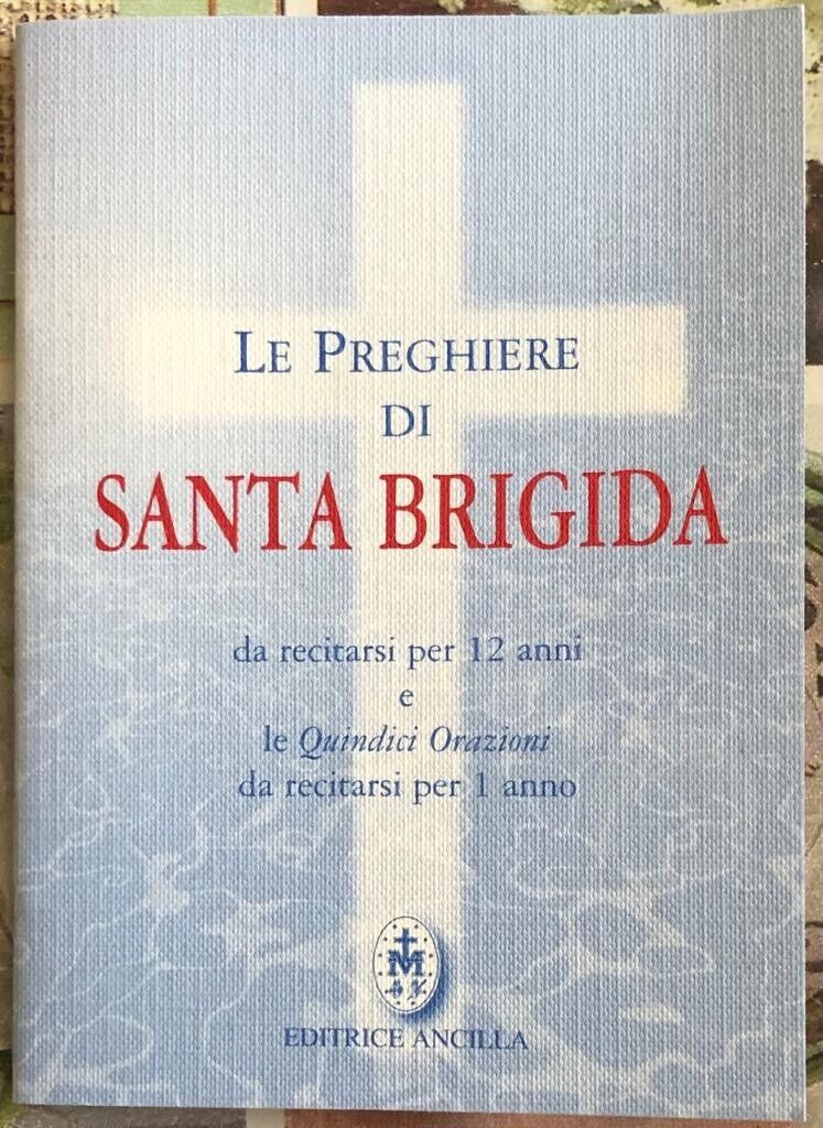 Le preghiere di santa Brigida. Da recitarsi per 12 anni e le quindici orazioni d libro usato