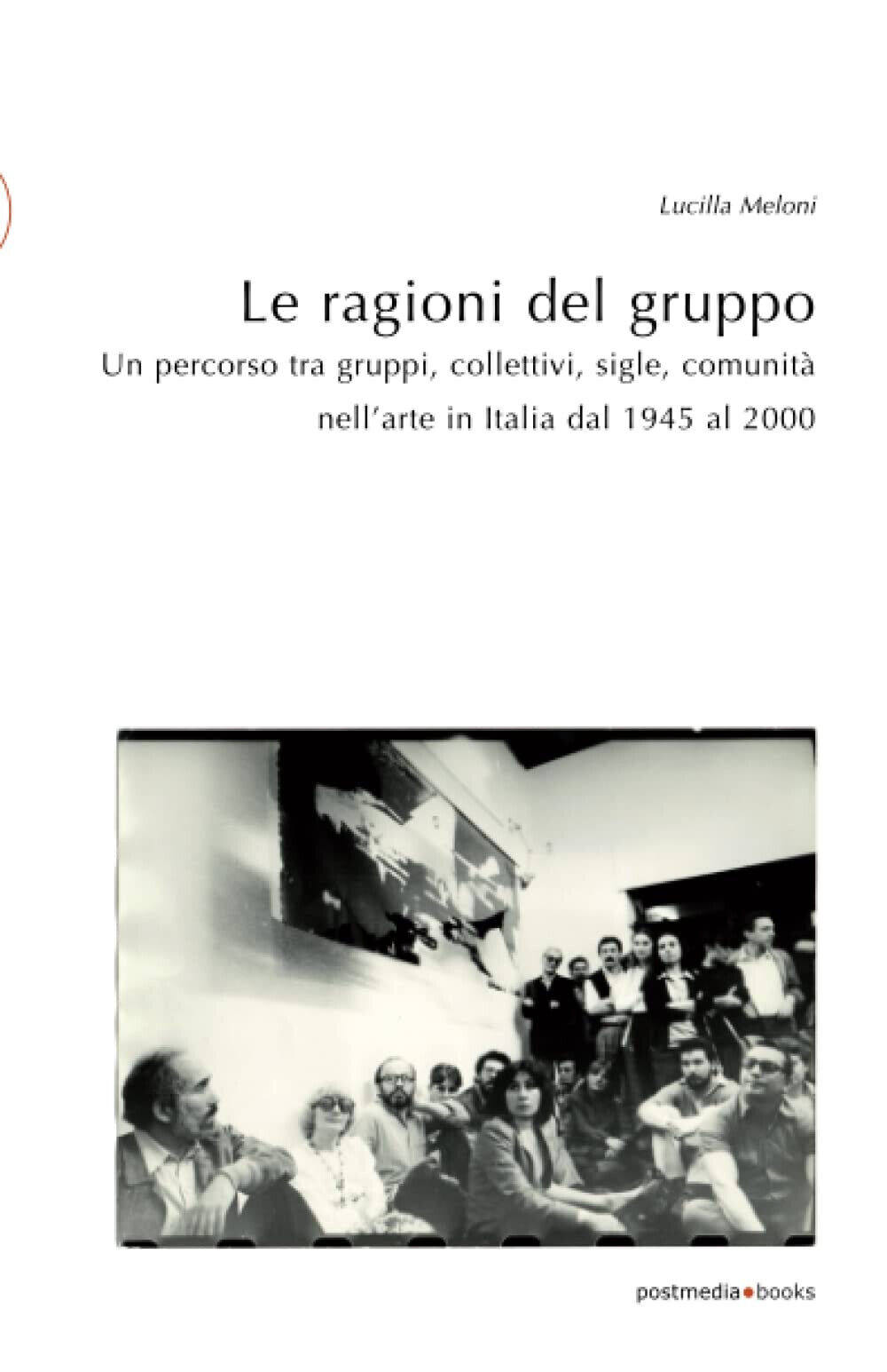 Le ragioni del gruppo - Lucilla Meloni - Postmedia Books, 2020 libro usato