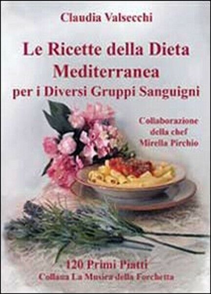Le ricette della dieta mediterranea per i diversi gruppi sanguigni. libro usato