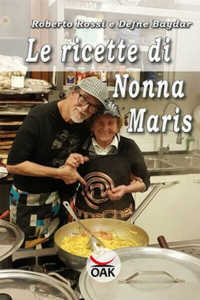 Le ricette di Nonna Maris  di Roberto Rossi, Defne Baydar,  2019,  Oak Ed. - ER libro usato