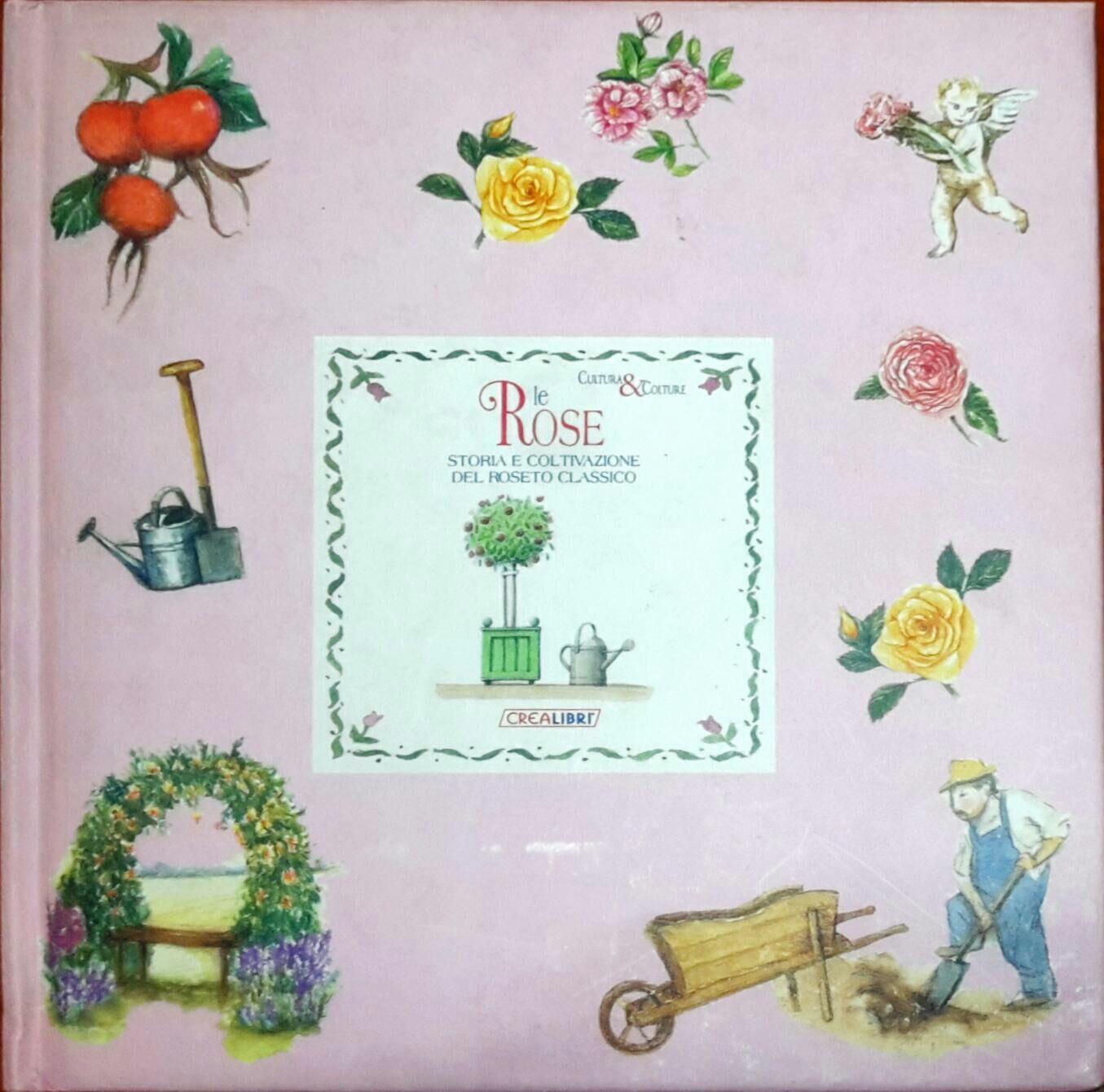 Le rose Storia e coltivazione del roseto classico - Alison Kirby - Crea Libri -N libro usato