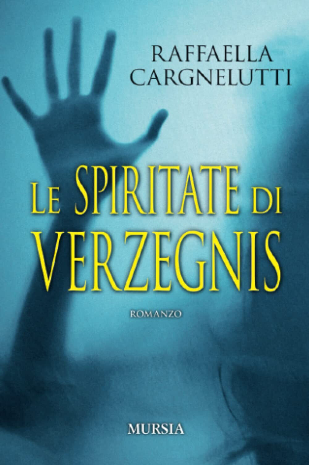 Le spiritate di Verzegnis - Raffaella Cargnelutti - Ugo Mursia, 2021 libro usato
