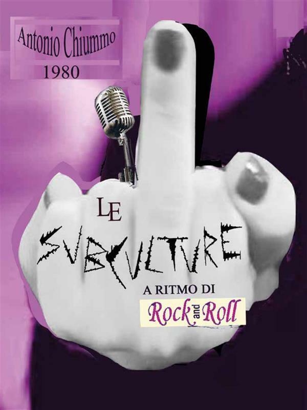 Le subculture a ritmo di rock ?n roll di Antonio Chiummo,  2015,  Youcanprint libro usato
