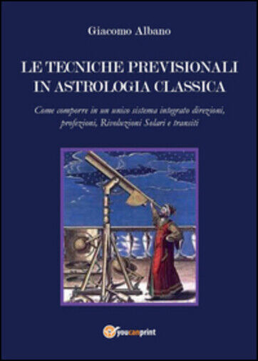Le tecniche previsionali in astrologia classica di Giacomo Albano,  2015,  Youca libro usato