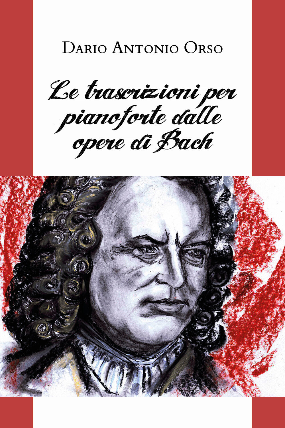 Le trascrizioni per pianoforte dalle opere di Bach di Dario Antonio Orso,  2020, libro usato