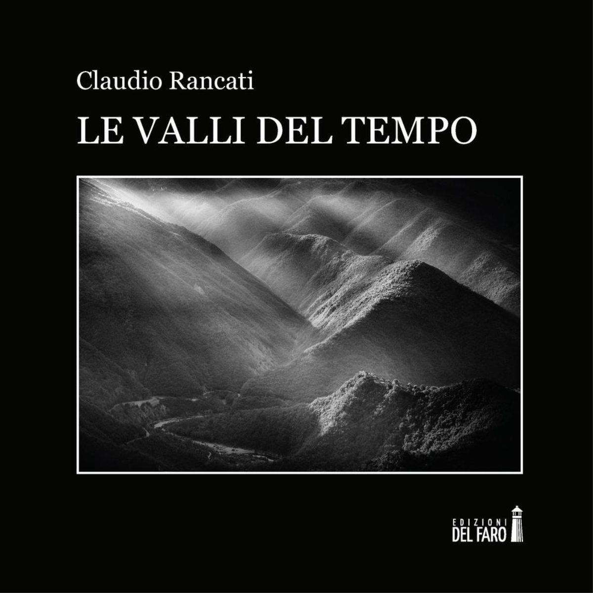 Le valli del tempo di Claudio Rancati - Edizioni Del Faro, 2017 libro usato