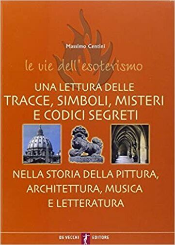 Le vie delL'esoterismo di Massimo Centini,  2005,  De Vecchi Editore libro usato