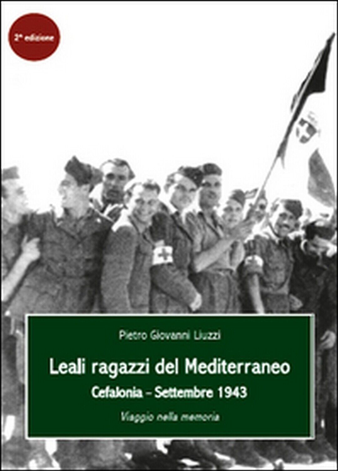 Leali ragazzi del Mediterraneo. Cefalonia, settembre 1943. Viaggio nella memoria libro usato
