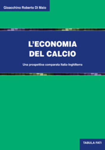 L'economia del calcio. Una prospettiva comparata Italia-Inghilterra di Gioacchin libro usato