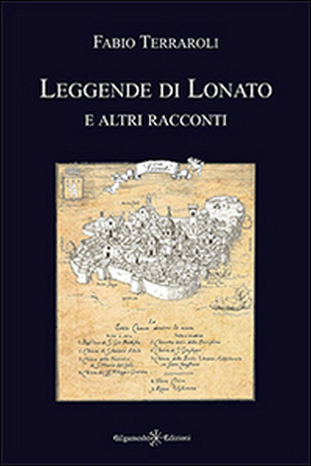 Leggende di Lonato e altri racconti  di Fabio Terraroli,  2016,  Gilgamesh ed. libro usato