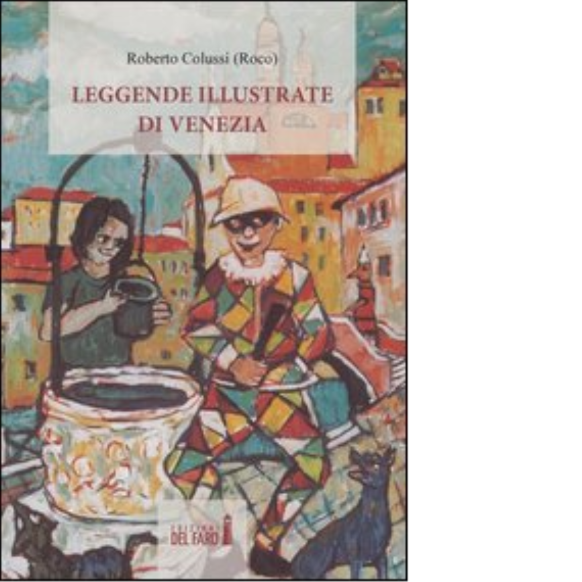 Leggende illustrate di Venezia di Colussi Roberto Roco - Del Faro, 2012 libro usato