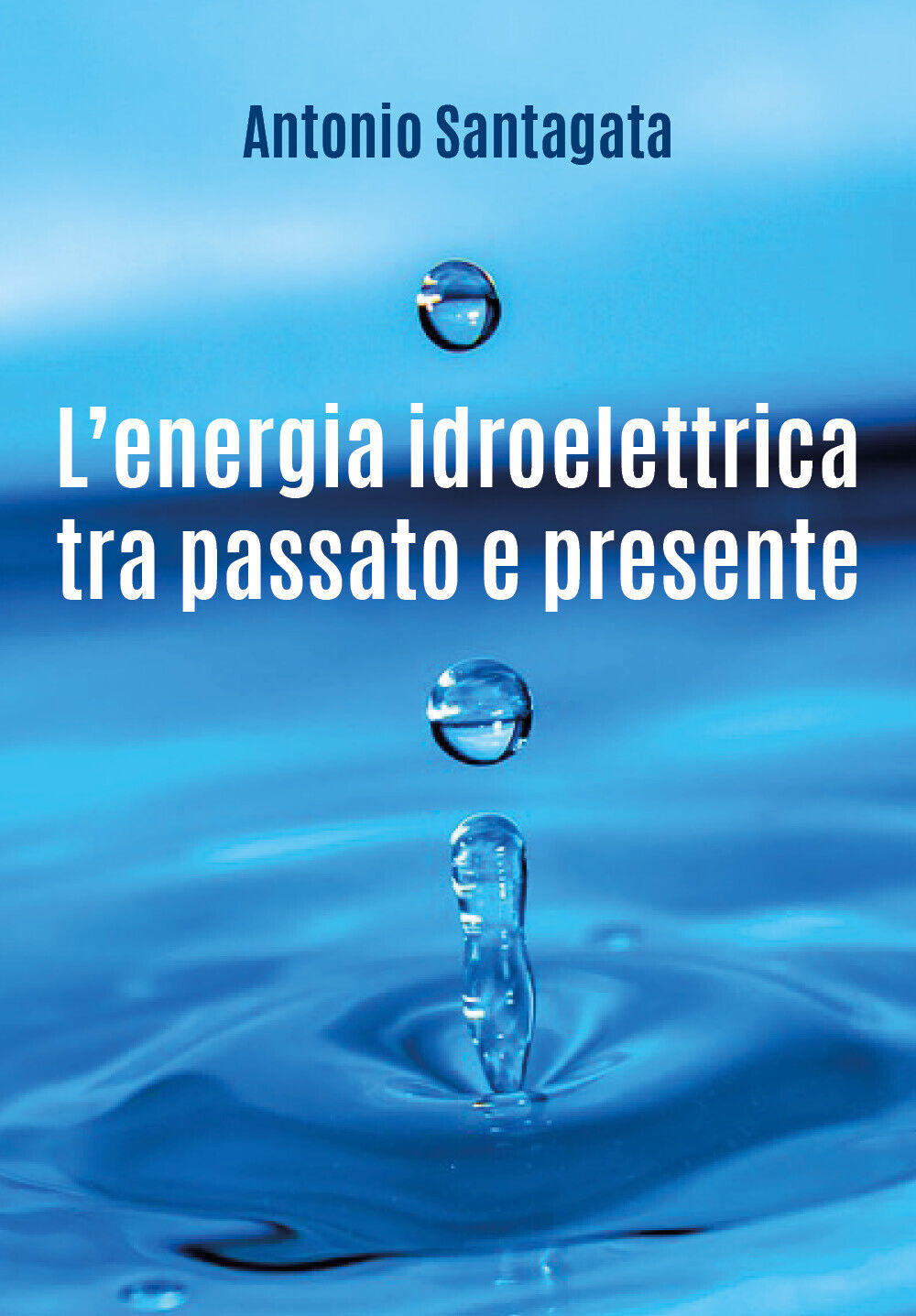 L'energia idroelettrica tra passato e presente - Antonio Santagata,  2018,  Youc libro usato