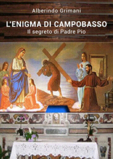  L'enigma di Campobasso. Il segreto di padre Pio  di Alberindo Grimani,  2021,   libro usato