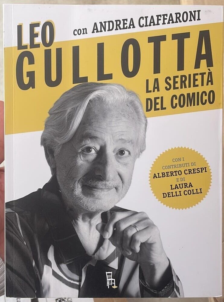 Leo Gullotta, la seriet? del comico di Leo Gullotta, Andrea Ciaffaroni, 2022,  libro usato