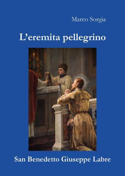 L'eremita pellegrino San Benedetto Giuseppe Labre di Marco Sorgia,  2022,  Youca libro usato