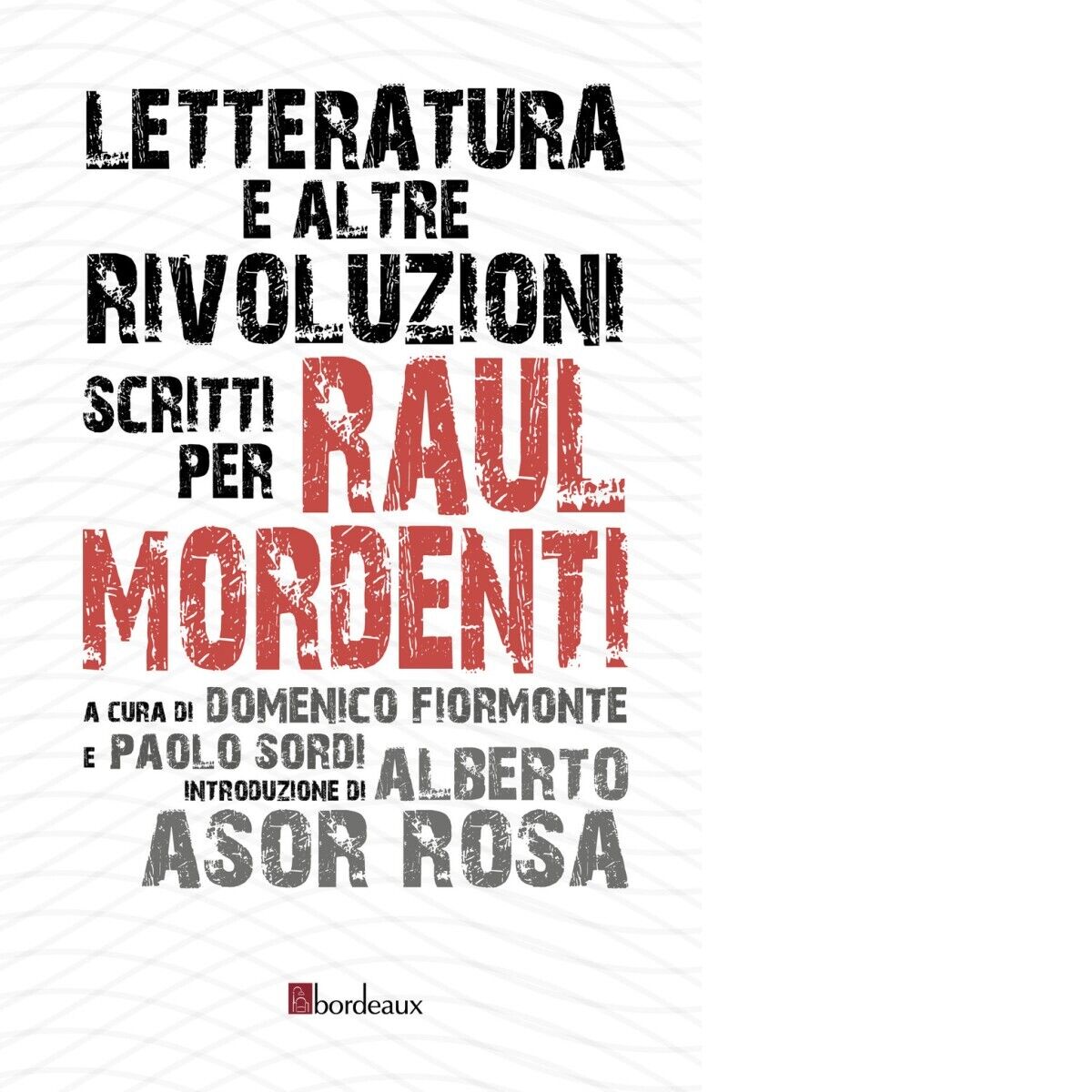 Letteratura e altre rivoluzioni. Scritti per Raul Mordenti di D. Fiormonte, P.  libro usato