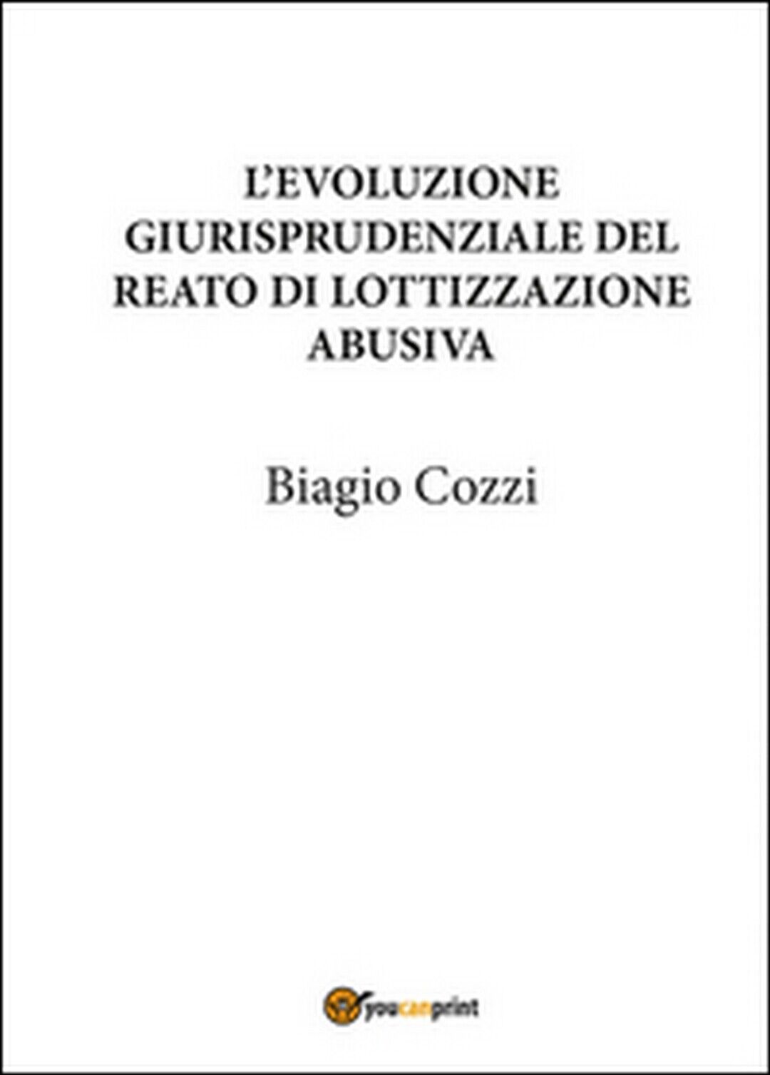 L'evoluzione giurisprudenziale del reato di lottizzazione abusiva (B. Cozzi) libro usato