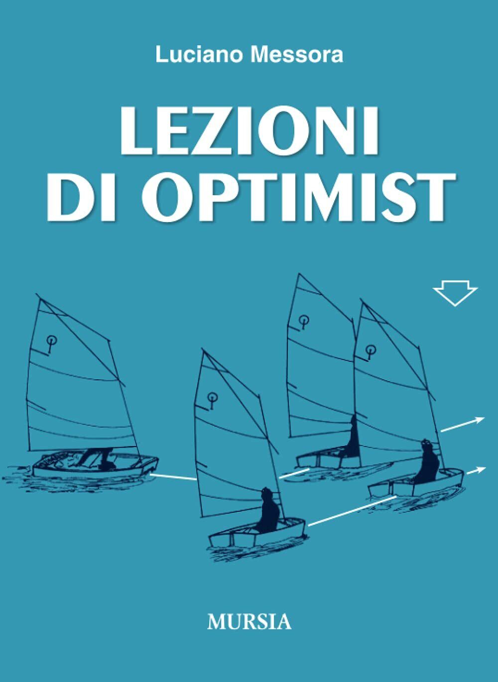 Lezioni di Optimist - Luciano Messora - Ugo Mursia, 2015 libro usato