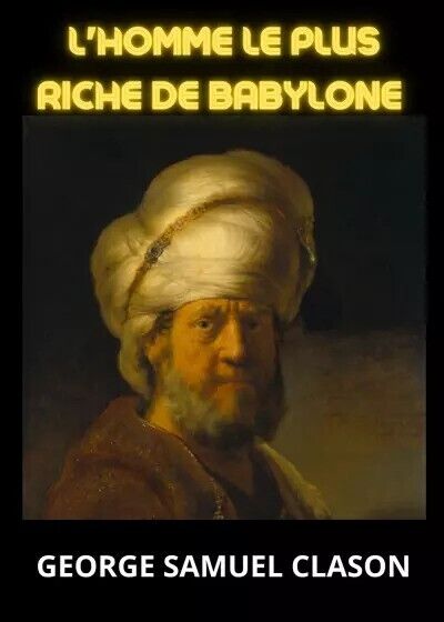 L'homme le plus riche de Babylone di George Samuel Clason, 2023, Youcanprint libro usato