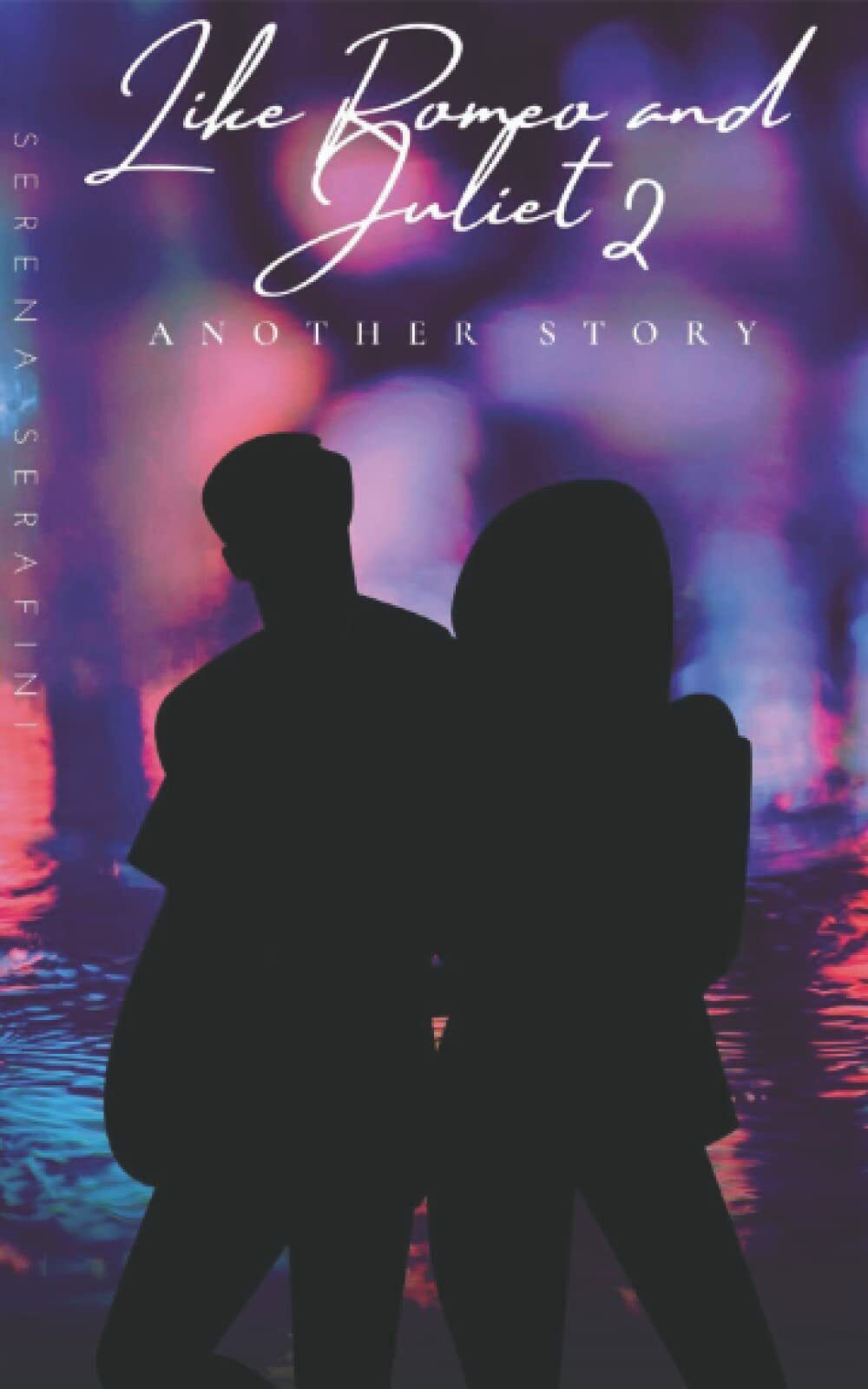 Like Romeo and Juliet 2: Another story di Serena Serafini,  2022,  Indipendent libro usato