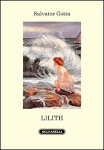 Lilith di Salvatore Gotta, 2013, Solfanelli libro usato