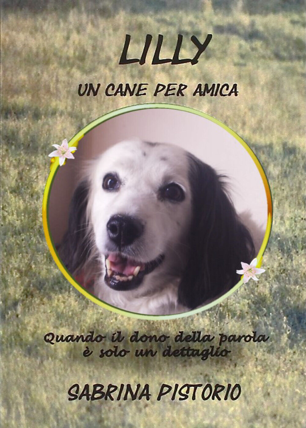 Lilly un cane per amica di Sabrina Pistorio,  2021,  Youcanprint libro usato