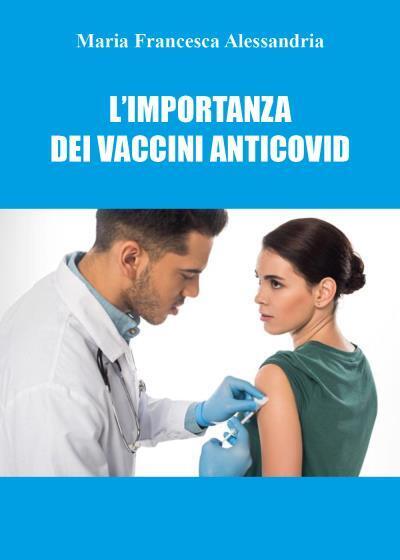 L'importanza dei vaccini anticovid di Maria Francesca Alessandria,  2022,  Youca libro usato
