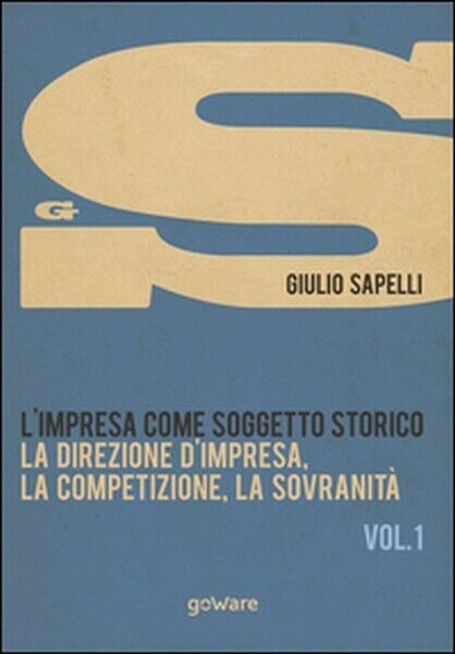 L'impresa come soggetto storico Vol.1  di Giulio Sapelli,  2015,  Goware libro usato