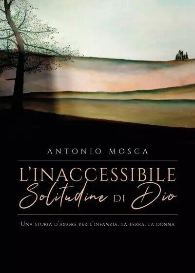 L'inaccessibile solitudine di Dio di Antonio Mosca, 2023, Youcanprint libro usato