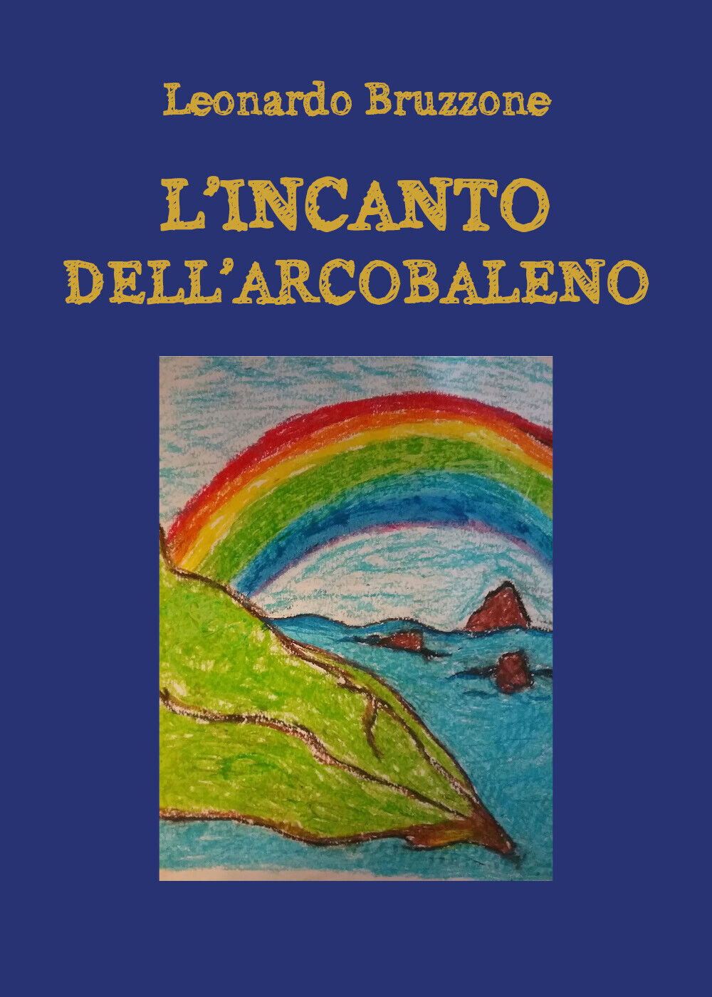 L'incanto delL'arcobaleno - Leonardo Bruzzone,  2019,  Youcanprint libro usato