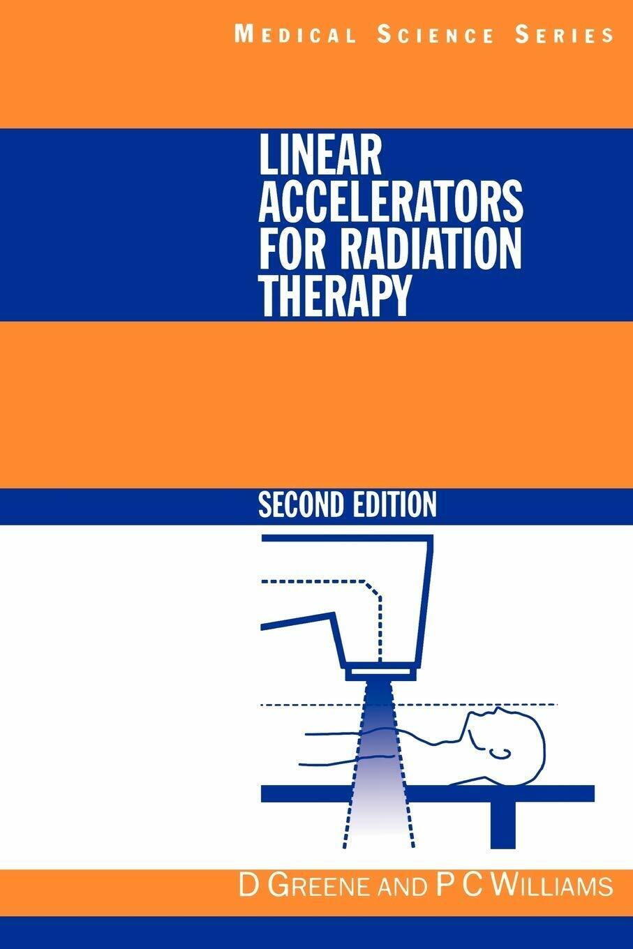 Linear Accelerators for Radiation Therapy - David Greene, P. C. Williams - 1997 libro usato