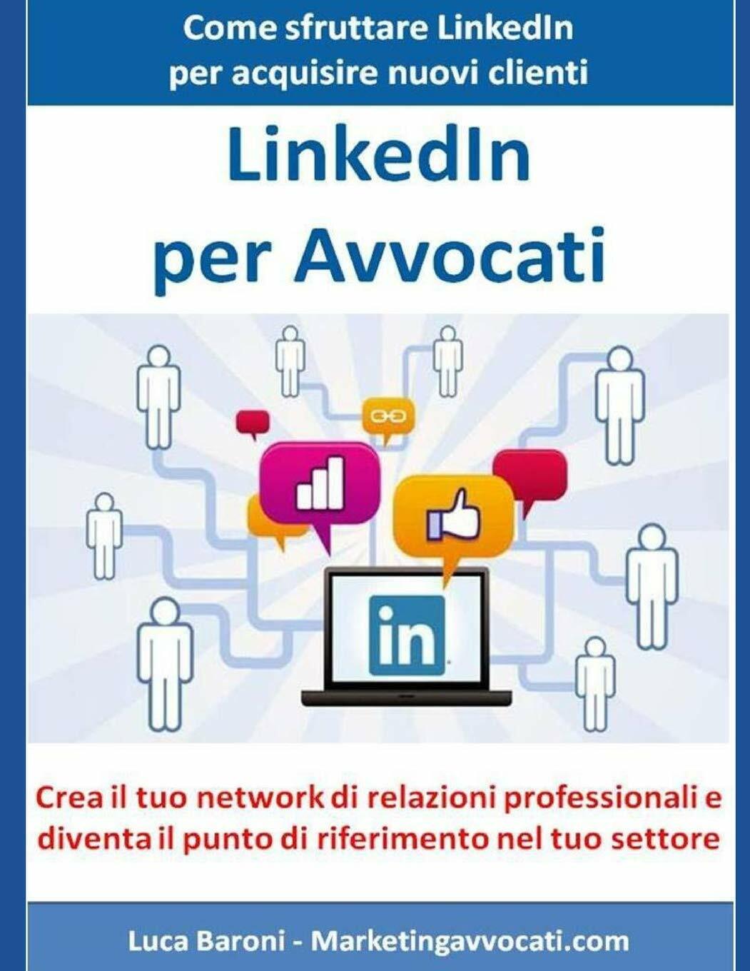 LinkedIn per Avvocati Come sfruttare LinkedIn per acquisire nuovi clienti e part libro usato