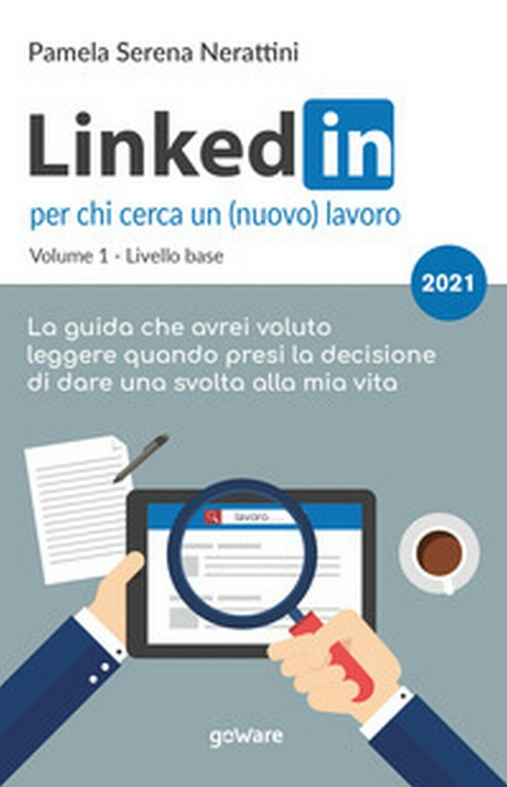 LinkedIn per chi cerca un (nuovo) lavoro, Pamela Serena Nerattini,  2021, GoWare libro usato