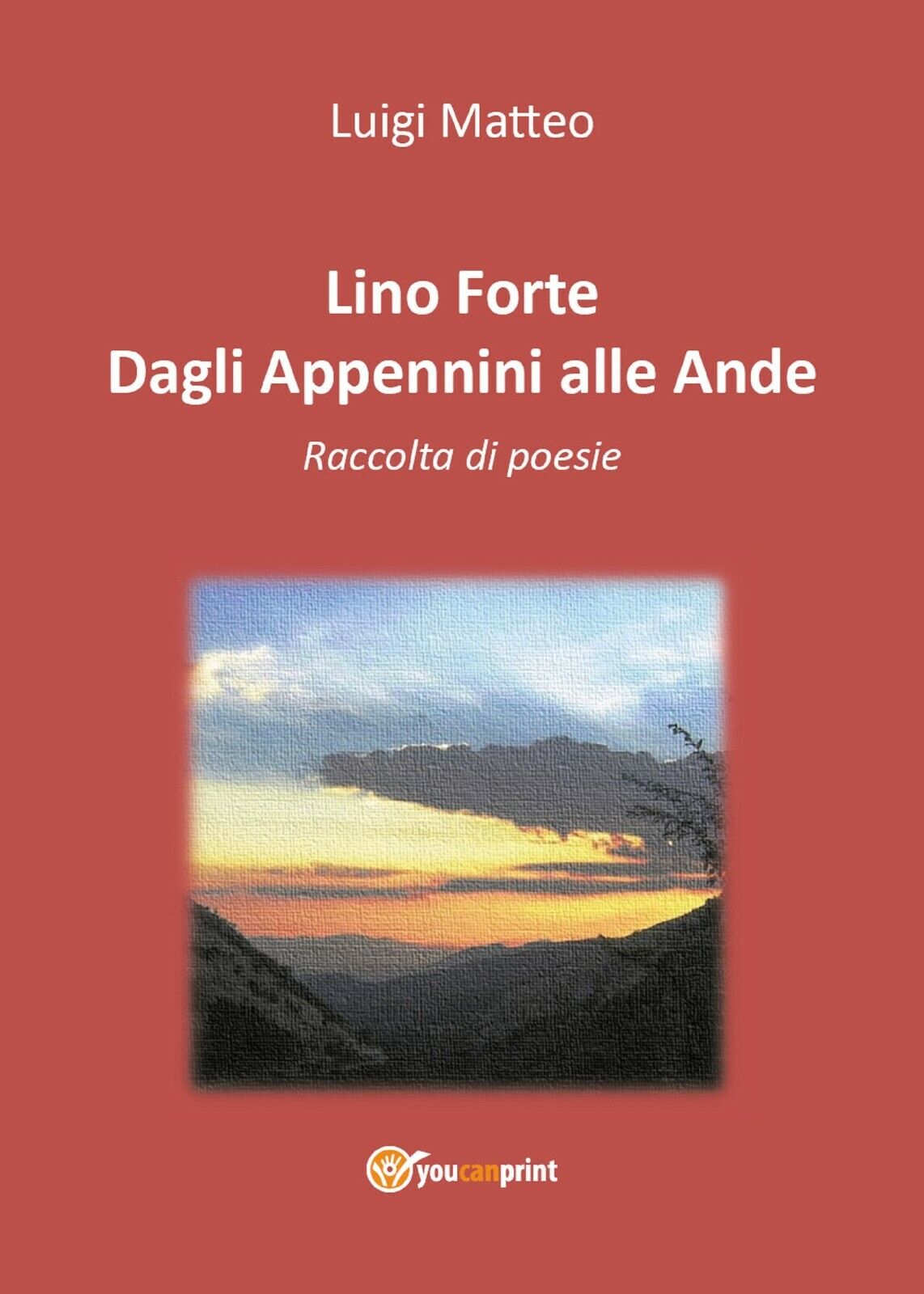 Lino Forte - Dagli Appennini alle Ande - Poesie di Luigi Matteo,  2018,  Youcanp libro usato